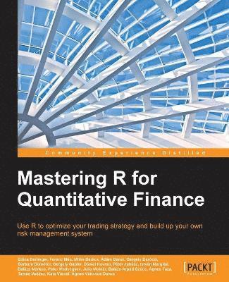 Edina Berlinger, Ferenc Illés, Tamás Vadász - Mastering R for Quantitative Finance, Häftad