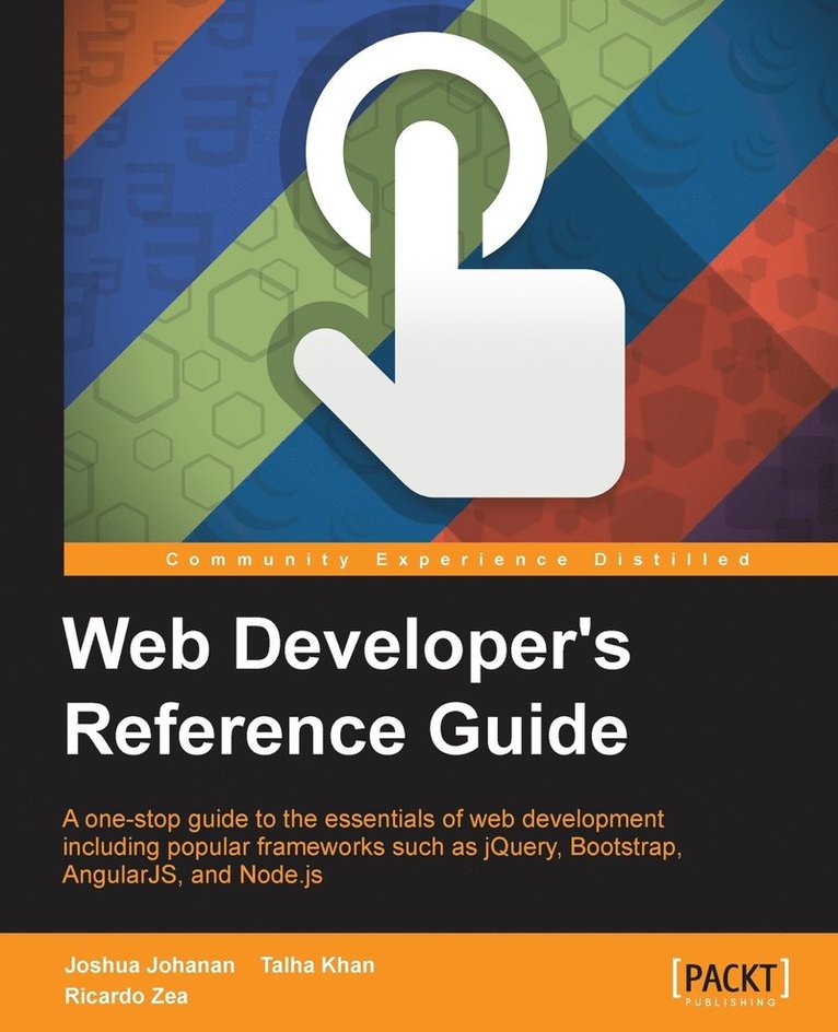 Joshua Johanan, Talha Khan, Ricardo Zea - Web Developer's Reference Guide: A one-stop guide to the essentials of web development including popular frameworks such as jQuery, Bootstrap, Angular, Häftad