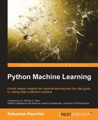 Sebastian Raschka - Python Machine Learning: Unlock deeper insights into Machine Leaning with this vital guide to cutting-edge predictive analytics, Häftad