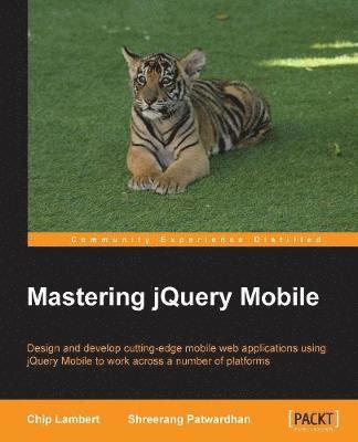Chip Lambert, Shreerang Patwardhan - Mastering jQuery Mobile, Häftad