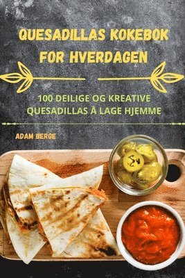 Adam Berge - Quesadillas Kokebok for Hverdagen, Häftad