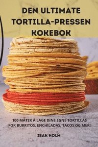 bokomslag Den Ultimate Tortilla-Pressen Kokebok