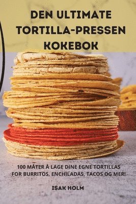 Den Ultimate Tortilla-Pressen Kokebok 1