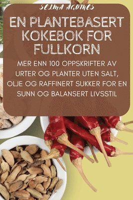 bokomslag En Plantebasert Kokebok for Fullkorn