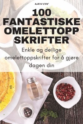 bokomslag 100 Fantastiske Omelettoppskrifter