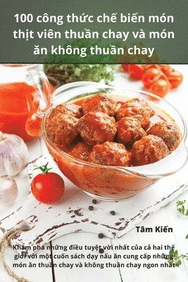 bokomslag 100 công th?c ch? bi?n món th?t viên thu?n chay và món ?n không thu?n chay