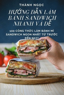 Thành Ngọc, Thành Ng&#7885;c, Thành Ng¿c - HƯỚng DẪn Làm Bánh Sandwich Nhanh VÀ DỄ, Häftad