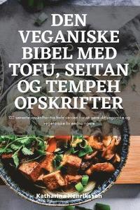 bokomslag Den Veganiske Bibel Med Tofu, Seitan Og Tempeh Opskrifter