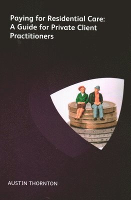 Paying For Residential Care: A Guide For Private Client Practitioners 1