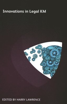 Oz Benamram, Hélène Russell, Jack Bostelman, Chris Boyd, Mark Gediman, Harriet Creamer, Andrea Miskolczi, Cyndi Murphy, Cynthia Brown, James Loft, Kathy Skinner, Helene Russell, Harry Lawrence - Innovations in Legal KM, Häftad