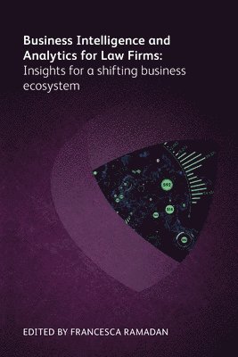 Gill Eapen, Aileen Leventon, Jennifer Roberts, Ariela Tannenbaum, Melaina Fireman, Kesney Fontes, Paige Keith, Ronda Muir, Michelle Murray, Francesca Ramadan - Business Intelligence and Analytics for Law Firms: Insights for a shifting business ecosystem, Häftad