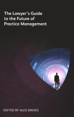 Simon Drane, Jennifer Roberts, Langdon Morris, Patrick J Mckenna, Michael Roster, Ailish Hogan, Patrick J Lamb, Phyllis Weiss Haserot, Lucinda Troostwyk, Bailey Bosch, Robert Millard, Katherine Thomas, Clare Harman Clark, Janvi Patel, Arthur G Greene, Zev J Eigen, Christie Guimond, Alex Davies - Lawyer’s Guide to the Future of Practice Management, Häftad