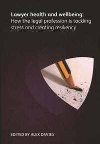 bokomslag Lawyer Health and Wellbeing - How the Legal Profession is Tackling Stress and Creating Resiliency