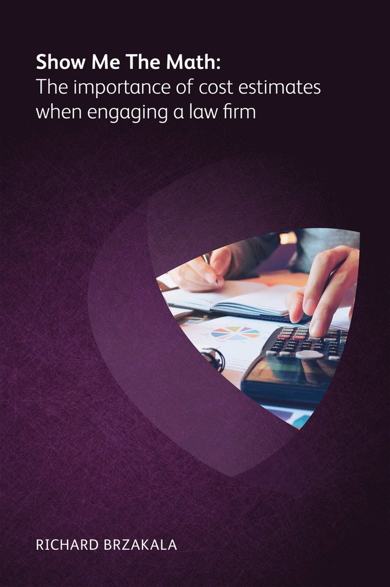 Show Me The Math: The importance of cost estimates when engaging a law firm 1