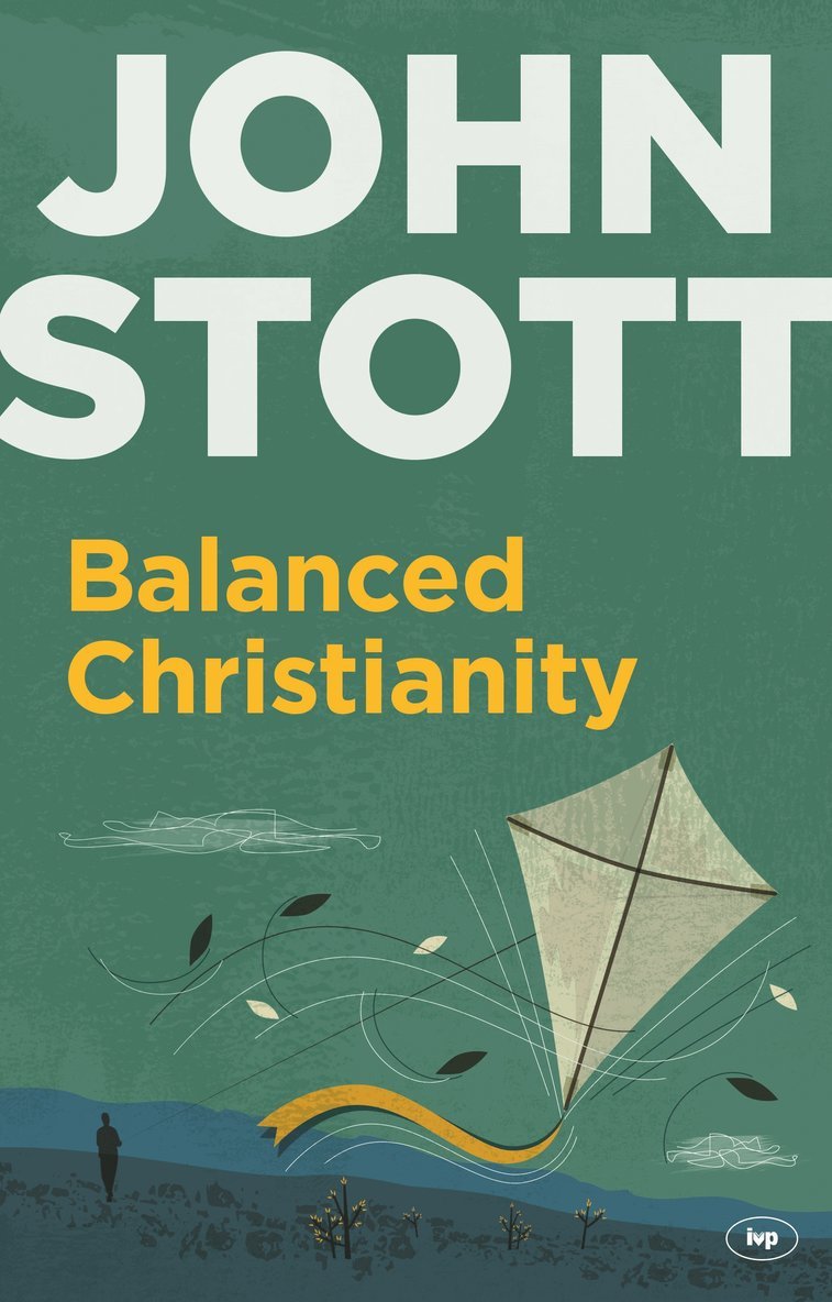 John Stott, John (Author) Stott - Balanced Christianity, Häftad