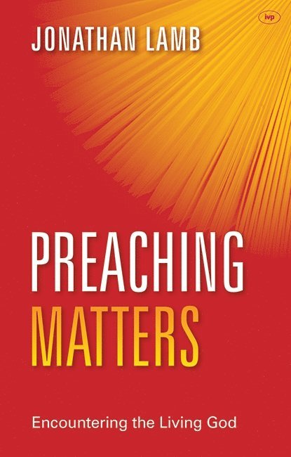 Jonathan Lamb, Jonathan (Author) Lamb - Preaching Matters, Häftad