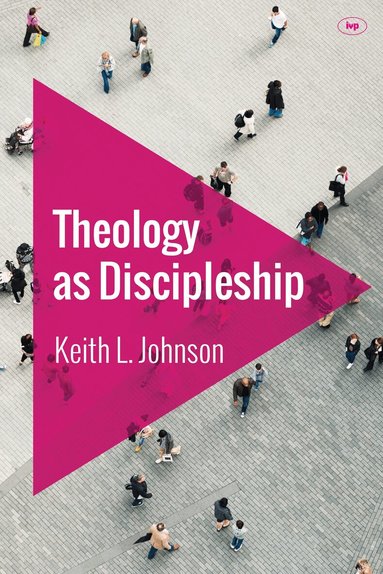 Keith L Johnson - Theology as Discipleship, Häftad