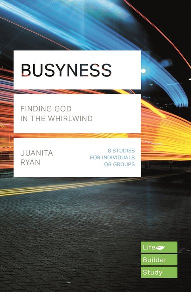 Juanita Ryan - Busyness: Finding God in the Whirlwind (Lifebuilder Study Guides), Häftad