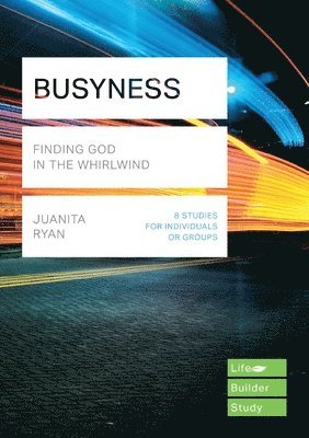 Busyness: Finding God in the Whirlwind (Lifebuilder Study Guides) 1