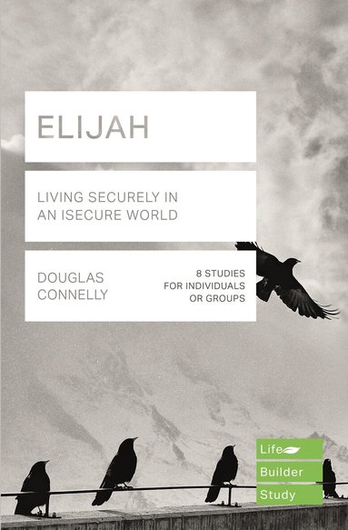 Douglas Connelly - Elijah (Lifebuilder Study Guides): Living Securely in an Insecure World, Häftad