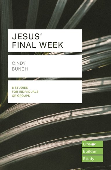 Cindy Bunch - Jesus' Final Week (Lifebuilder Study Guides), Häftad