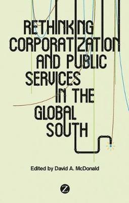 David A McDonald - Rethinking Corporatization and Public Services in the Global, Häftad