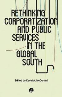 bokomslag Rethinking Corporatization and Public Services in the Global South