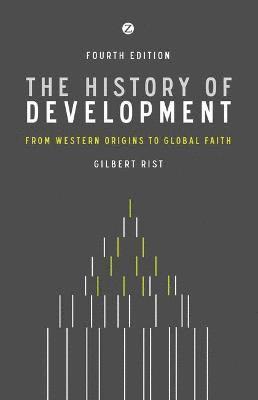 Gilbert Rist - The History of Development: From Western Origins to Global Faith, Inbunden