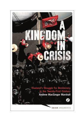 Andrew MacGregor Marshall - A Kingdom in Crisis: Thailand's Struggle for Democracy in the Twenty-First Century, Häftad
