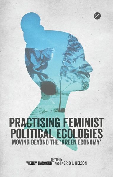 Wendy Harcourt, Ingrid L. Nelson - Practising Feminist Political Ecologies, Inbunden