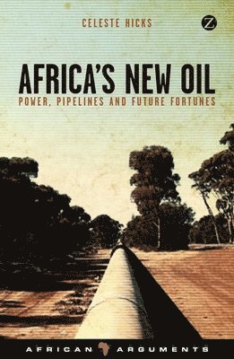 Celeste Hicks, Alcinda Honwana, Alex De Waal, Richard Dowden, Stephanie Kitchen - Africa's New Oil, Inbunden