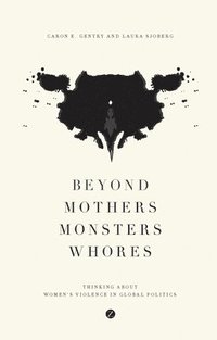 bokomslag Beyond Mothers, Monsters, Whores: Thinking about Women's Violence in Global Politics