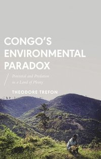 bokomslag Congo's Environmental Paradox: Potential and Predation in a Land of Plenty