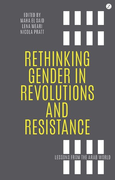 Professor Maha El Said, Lena Meari, Nicola Pratt - Rethinking Gender in Revolutions and Resistance, Inbunden