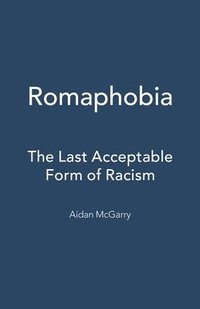 bokomslag Romaphobia: The Last Acceptable Form of Racism