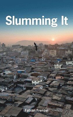 Fabian Frenzel - Slumming It: The Tourist Valorization of Urban Poverty, Inbunden