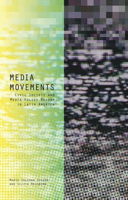 bokomslag Media Movements: Civil Society and Media Policy Reform in Latin America