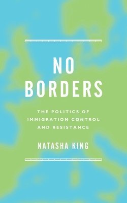 bokomslag No Borders: The Politics of Immigration Control and Resistance