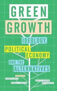 bokomslag Green Growth: Ideology, Political Economy and the Alternatives