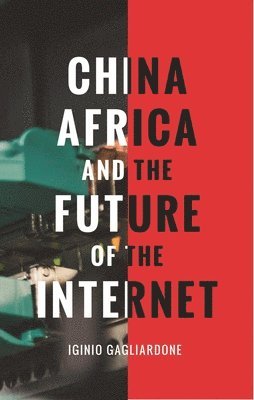 bokomslag China, Africa, and the Future of the Internet