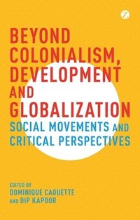 bokomslag Beyond Colonialism, Development and Globalization