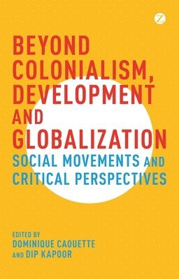 bokomslag Beyond Colonialism, Development and Globalization: Social Movements and Critical Perspectives