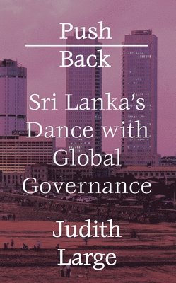 bokomslag Push Back: Sri Lanka's Dance with Global Governance