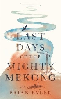 bokomslag Last Days of the Mighty Mekong