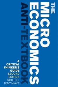 bokomslag The Microeconomics Anti-Textbook