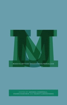 bokomslag Masculinities Under Neoliberalism