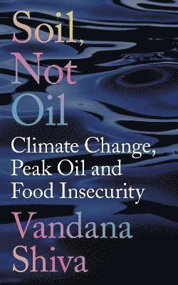 Vandana Shiva - Soil, Not Oil, Häftad