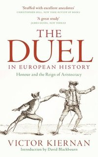 bokomslag The Duel in European History: Honour and the Reign of Aristocracy
