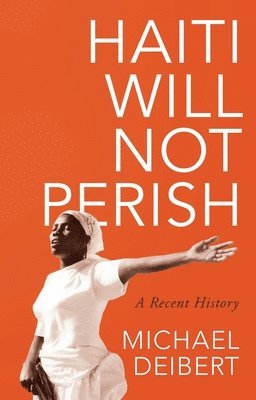 bokomslag Haiti Will Not Perish: A Recent History