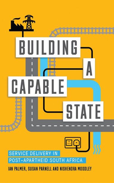 Ian Palmer, Nishendra Moodley, Susan Parnell - Building a Capable State, Häftad